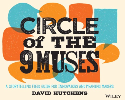 Circle of the 9 muses: a storytelling field guide for innovators and meaning makers