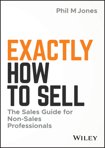 Exactly how to sell: the sales guide for non-sales professionals