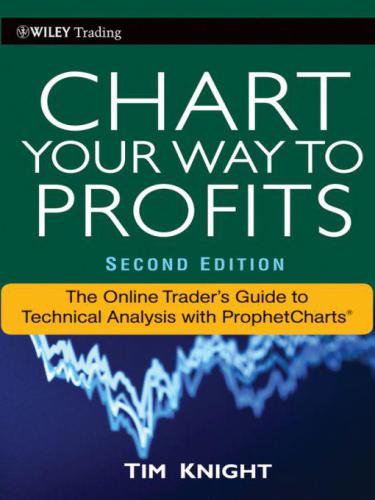 Chart Your Way To Profits: The Online Trader's Guide to Technical Analysis with ProphetCharts