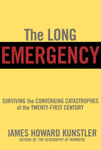 The Long Emergency: Surviving the Converging Catastrophes of the Twenty-First Century