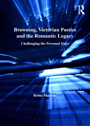 Browning, Victorian poetics and the romantic legacy: challenging the personal voice