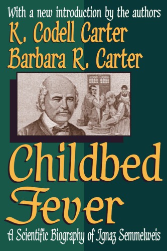 Childbed fever: a scientific biography of Ignaz Semmelweis, with a new introduction by the authors