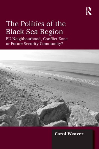 The politics of the Black Sea region: EU neighbourhood, conflict zone or future security community?