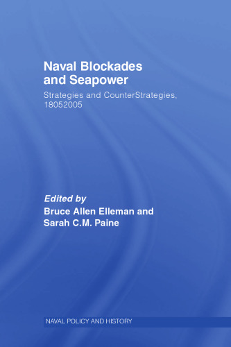 Naval Blockades and Seapower: Strategies and Counter-Strategies, 1805-2005