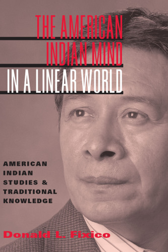 The American Indian mind in a linear world: American Indian studies and traditional knowledge