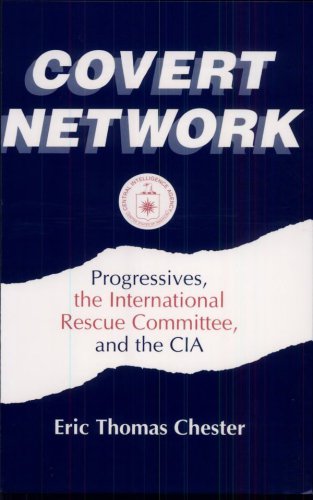 Covert network: progressives, the International Rescue Committee, and the CIA