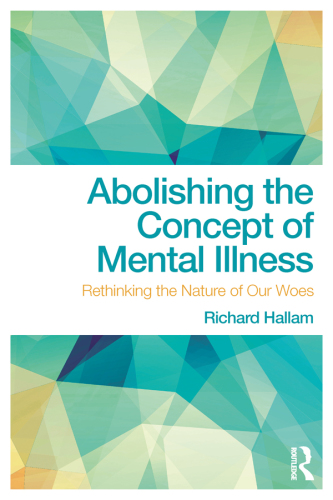 Abolishing the concept of mental illness: rethinking the nature of our woes