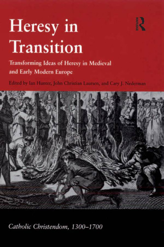 Heresy in transition: transforming ideas of heresy in medieval and early modern Europe