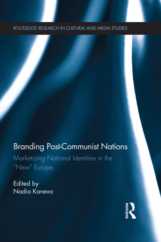 Branding post-communist nations marketizing national identities in the 'new' Europe