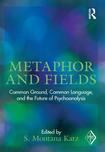 Metaphor and fields common ground, common language, and the future of psychoanalysis