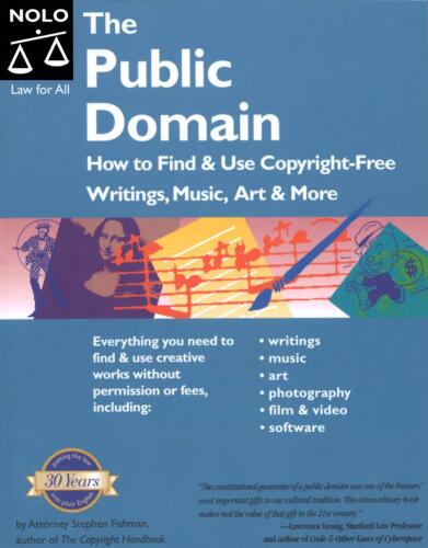 The Public Domain: How to Find and Use Copyright-Free Writings, Music, Art & More