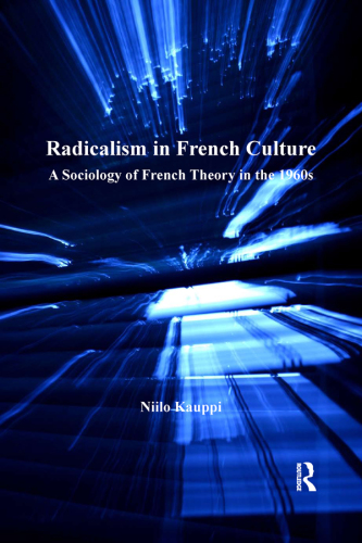 Radicalism in French culture: a sociology of French theory in the 1960s