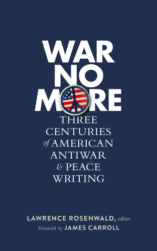 War no more: three centuries of American antiwar and peace writing