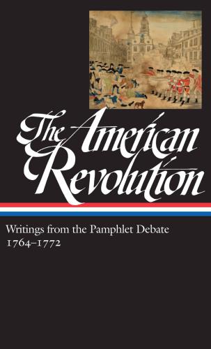 The American Revolution Writings from the Pamphlet Debate Vol. 1 1764-1772 ed. Gordon S. Wood