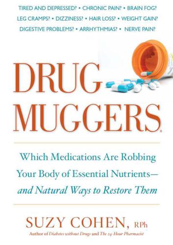 Drug muggers: which medications are robbing your body of essential nutrients--and natural ways to restore them