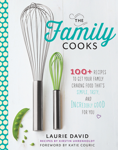 The family cooks: 100+ recipes to get your family craving food that's simple, tasty, and incredibly good for you