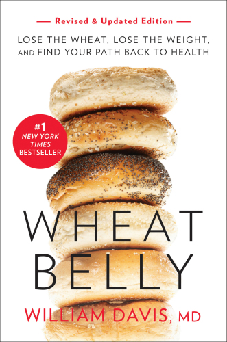 Wheat belly: lose the wheat, lose the weight, and find your path back to health