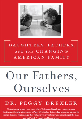 Our fathers, ourselves: daughters, fathers, and the changing American family