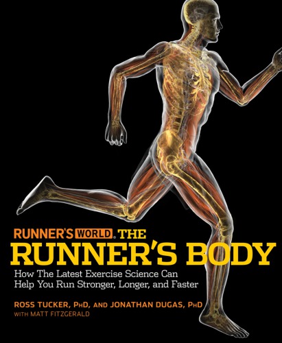 Runner's world, the runner's body: how the latest exercise science can help you run stronger, longer, and faster