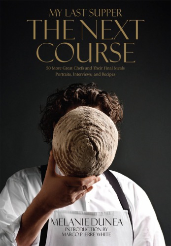 My last supper: the next course: 50 great chefs and their final meals: portraits, interviews, and recipes