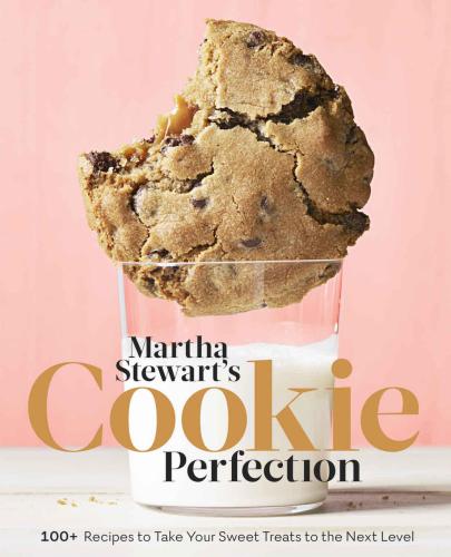 Martha Stewart's Cookie Perfection: 100+ Recipes to Take Your Sweet Treats to the Next Level