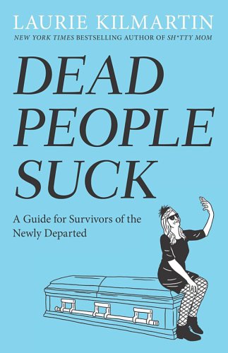 Dead People Suck: a Guide for Survivors of the Newly Departed