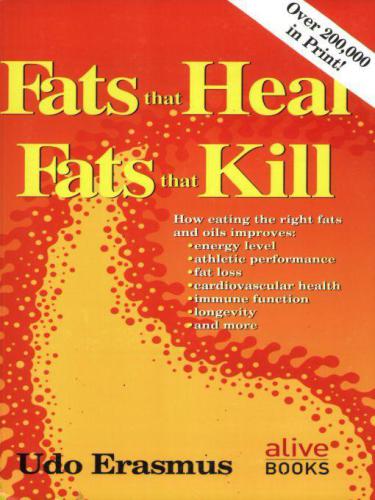 Fats That Heal, Fats That Kill: The Complete Guide to Fats, Oils, Cholesterol and Human Health