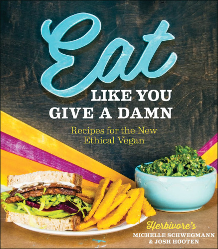 Eat like you give a damn: recipes for the new ethical vegan