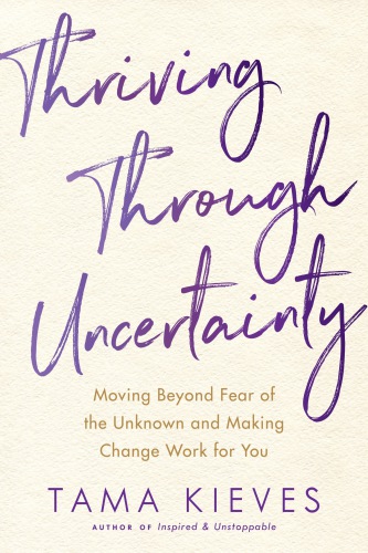 Thriving through uncertainty: moving beyond fear of the unknown and making change work for you