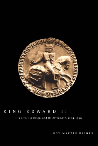 King Edward II: His Life, His Reign, and Its Aftermath, 1284-1330