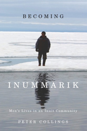 Becoming inummariik: men's lives in an Inuit community