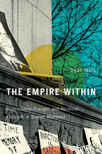 The empire within: postcolonial thought and political activism in sixties Montreal