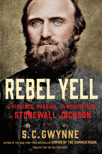 Rebel yell: the violence, passion and redemption of Stonewall Jackson