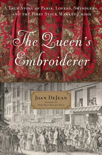 The Queen's Embroiderer: a True Story of Paris, Lovers, Swindlers, and the First Stock Market Crisis