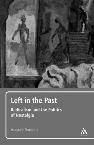 Left in the Past: Radicalism and the Politics of Nostalgia