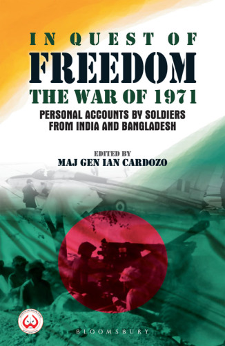 In Quest of Freedom: the War of 1971 - Personal Accounts by Soldiers from India and Bangladesh