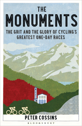 The Monuments: the Grit and the Glory of Cycling's Greatest One-Day Races