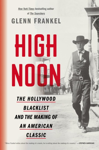 High noon the Hollywood blacklist and the making of an American classic