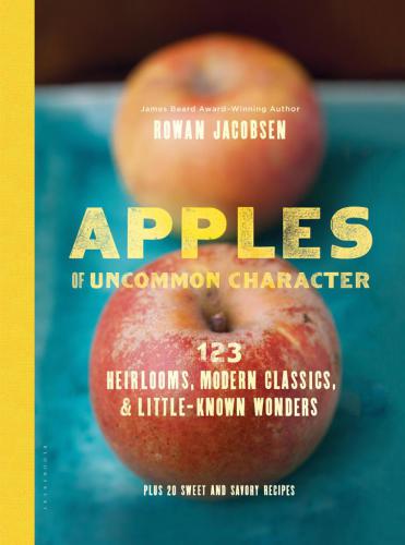 Apples of Uncommon Character: Heirlooms, Modern Classics and Little-Known Wonders