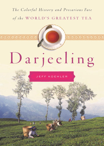Darjeeling: the colorful history and precarious fate of the world's greatest tea