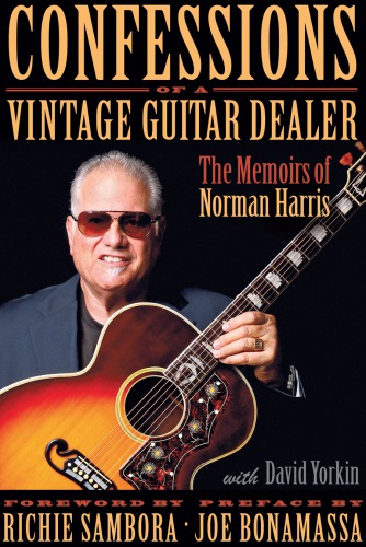 Confessions of a vintage guitar dealer: the memoirs of Norman Harris