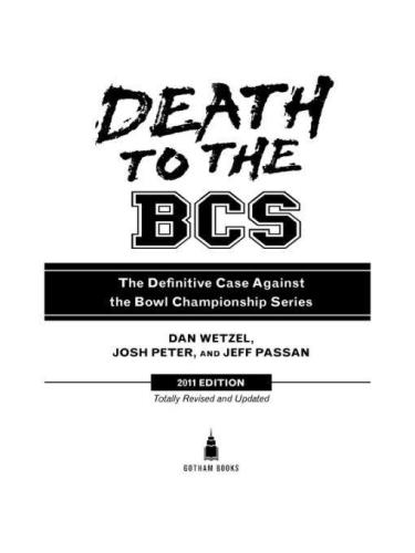 Death to the BCS: Totally Revised and Updated: The Definitive Case Against the Bowl Championship Series