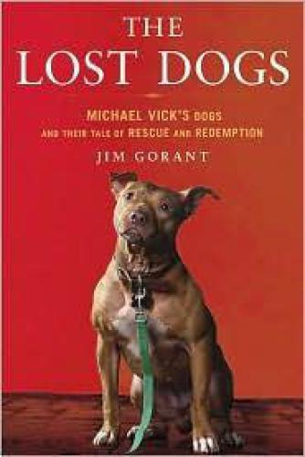 The lost dogs: Michael Vick's dogs and their tale of rescue and redemption
