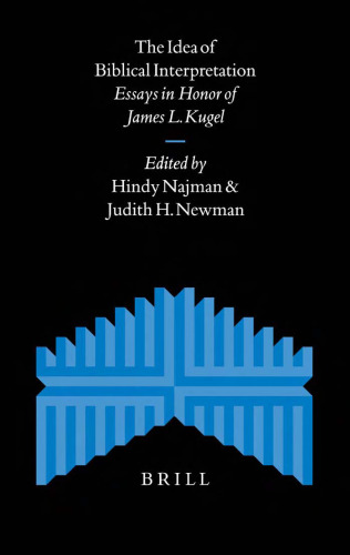 The Idea of Biblical Interpretation: Essays in Honor of James L. Kugel
