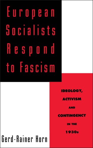 European socialists respond to fascism: ideology, activism, and contingency in the 1930s