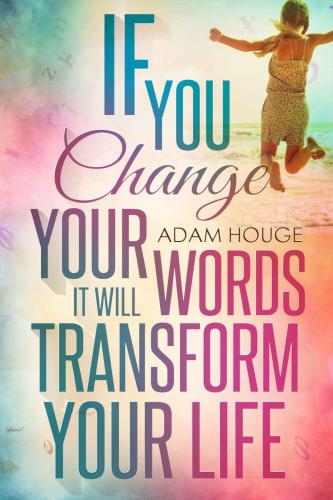 If You Change Your Words It Will Transform Your Life