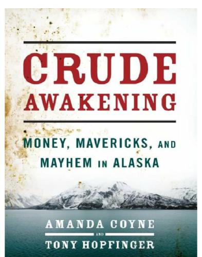 Crude awakening: money, mavericks, and mayhem in Alaska