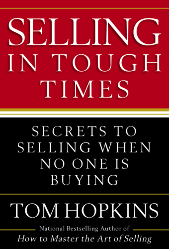 Selling in tough times: secrets to selling when no one is buying