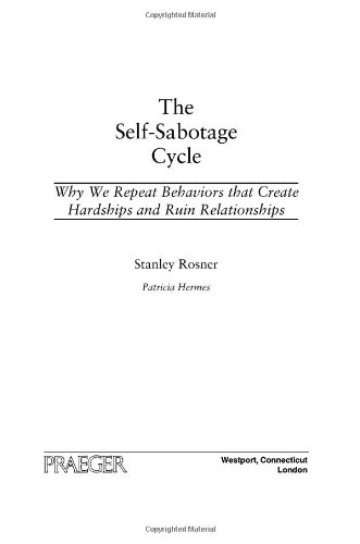 The Self-Sabotage Cycle: Why We Repeat Behaviors That Create Hardships and Ruin Relationships