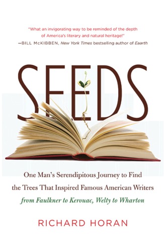 Seeds: one man's serendipitous journey to find the trees that inspired famous american writers from faulkner to kerouac, welty to wharton